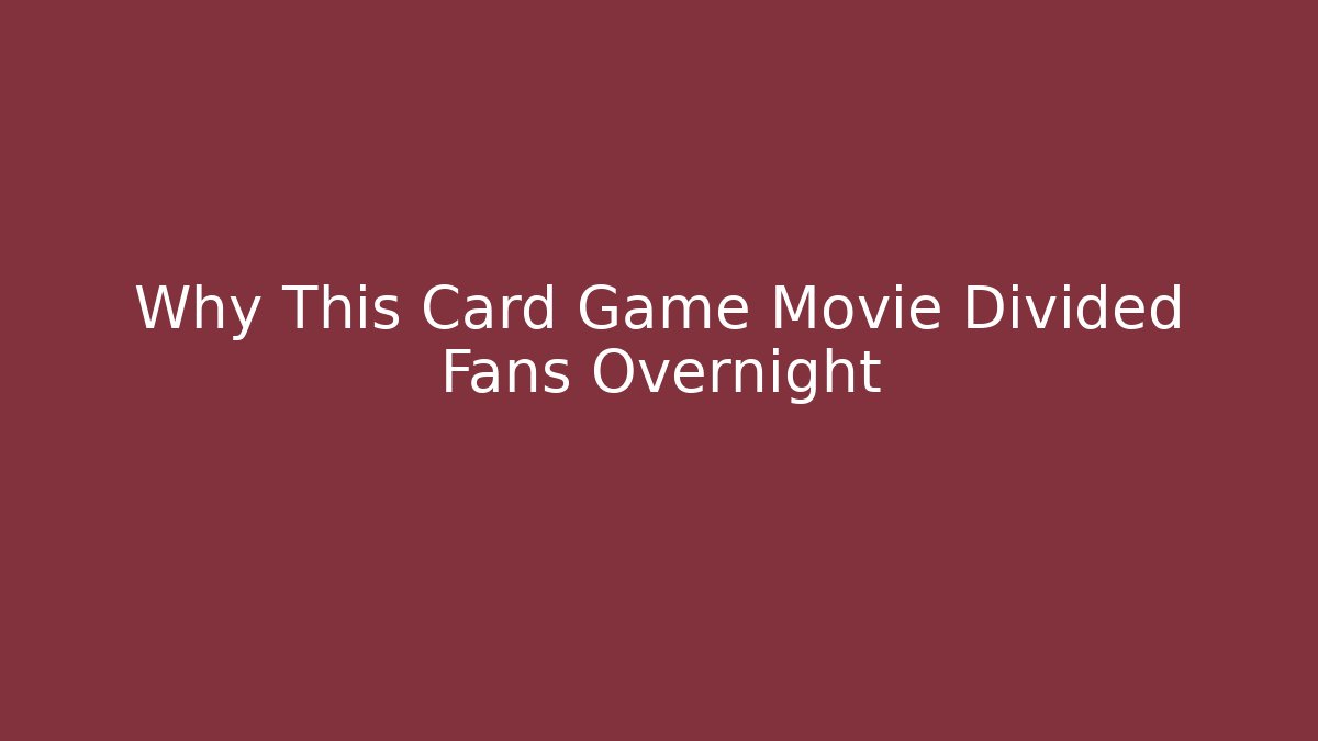 Why This Card Game Movie Divided Fans Overnight