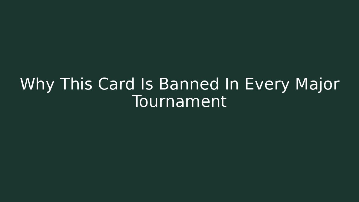 Why This Card Is Banned In Every Major Tournament