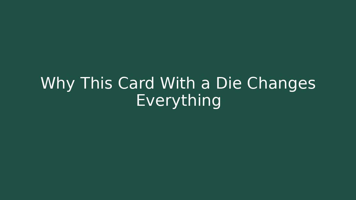 Why This Card With a Die Changes Everything