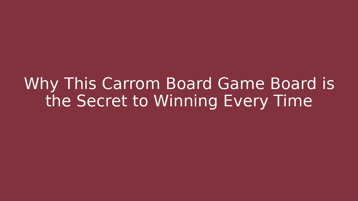 Why This Carrom Board Game Board is the Secret to Winning Every Time - Método de Aprovação