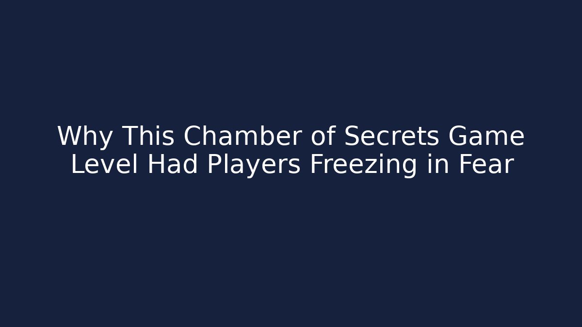 Why This Chamber of Secrets Game Level Had Players Freezing in Fear