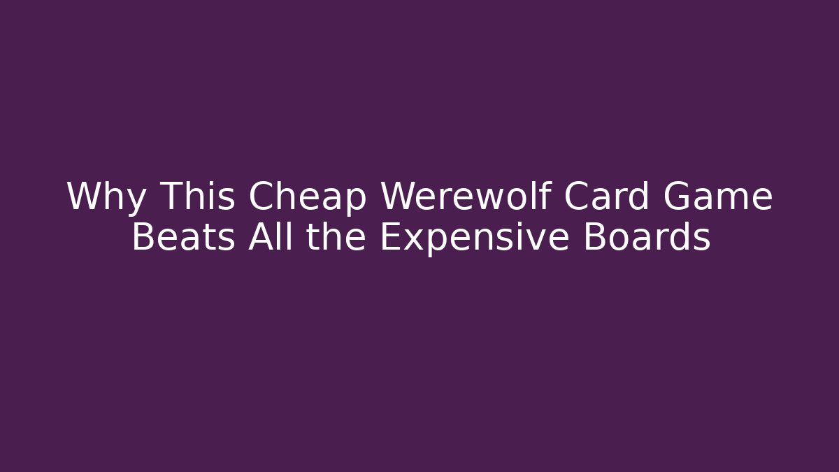 Why This Cheap Werewolf Card Game Beats All the Expensive Boards