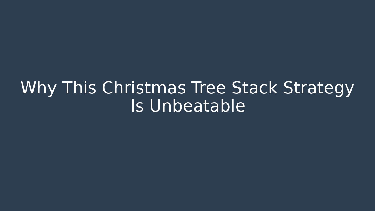 Why This Christmas Tree Stack Strategy Is Unbeatable