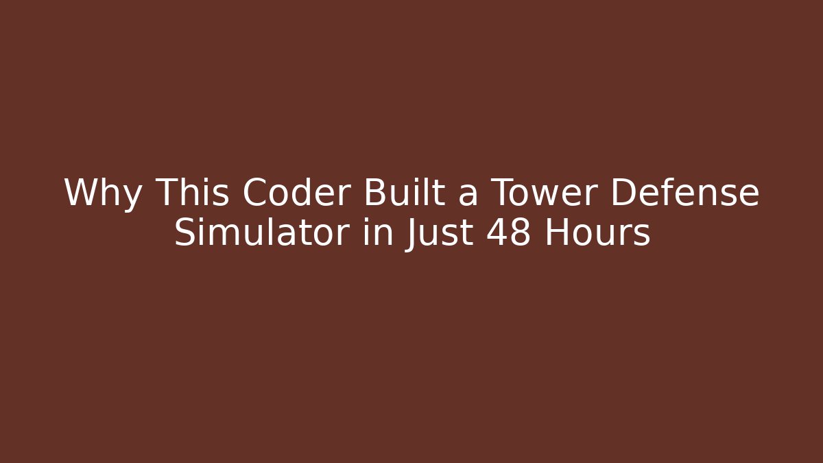 Why This Coder Built a Tower Defense Simulator in Just 48 Hours