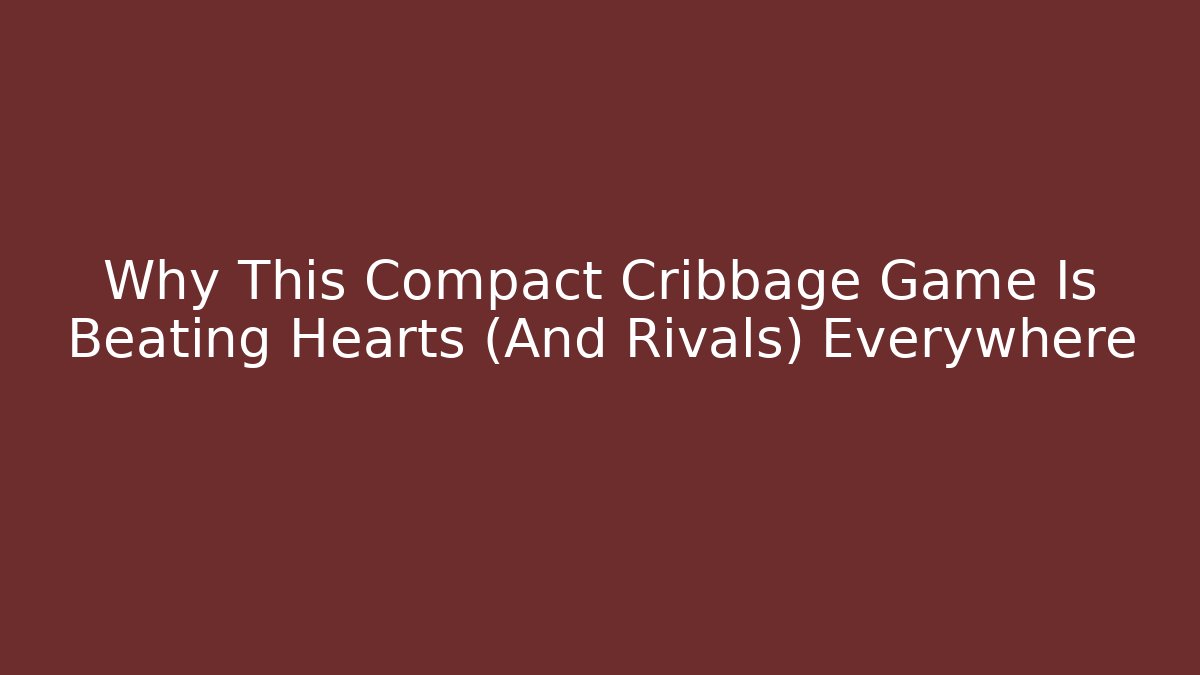 Why This Compact Cribbage Game Is Beating Hearts (And Rivals) Everywhere