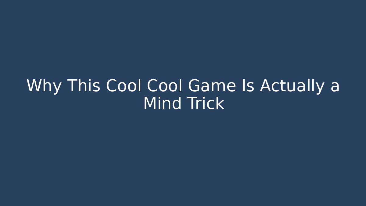 Why This Cool Cool Game Is Actually a Mind Trick - Método de Aprovação
