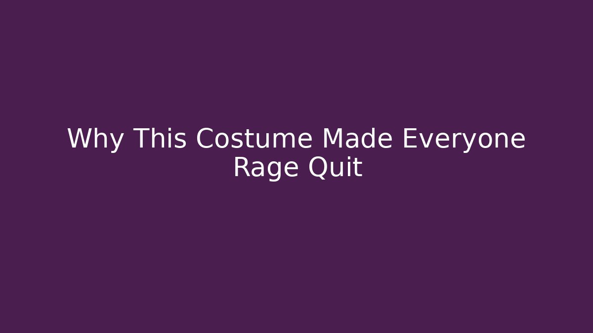 Why This Costume Made Everyone Rage Quit - Método de Aprovação