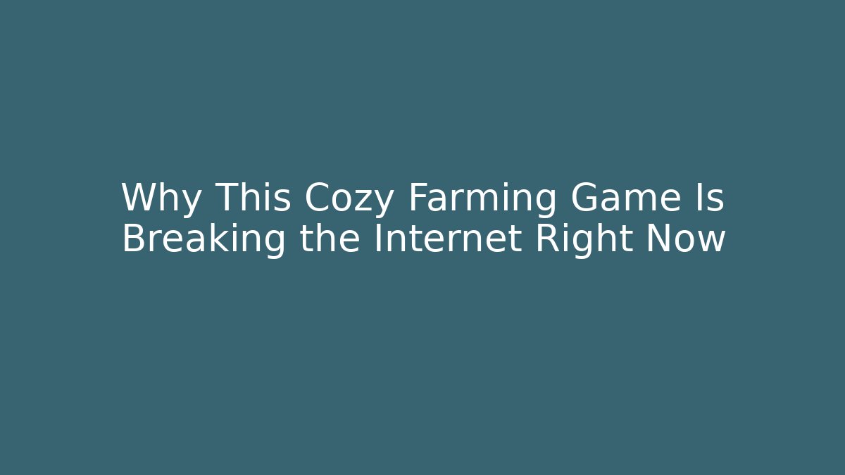 Why This Cozy Farming Game Is Breaking the Internet Right Now