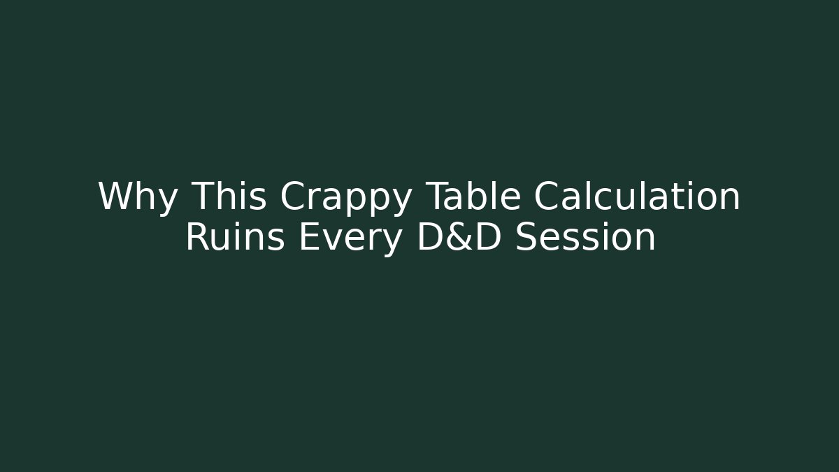 Why This Crappy Table Calculation Ruins Every D&D Session - Método de Aprovação