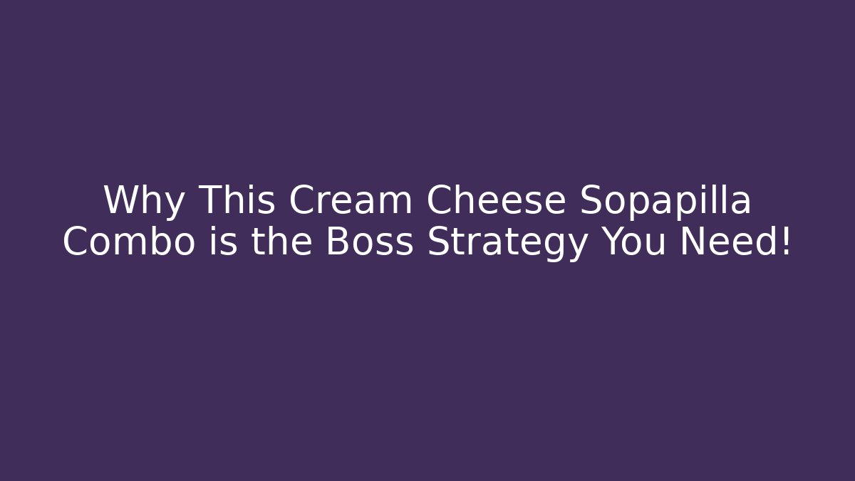 Why This Cream Cheese Sopapilla Combo is the Boss Strategy You Need!