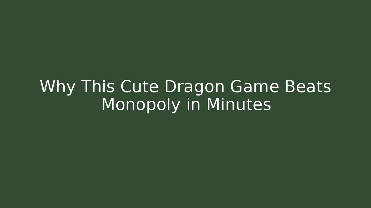 Why This Cute Dragon Game Beats Monopoly in Minutes
