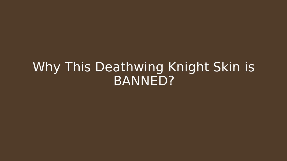 Why This Deathwing Knight Skin is BANNED?
