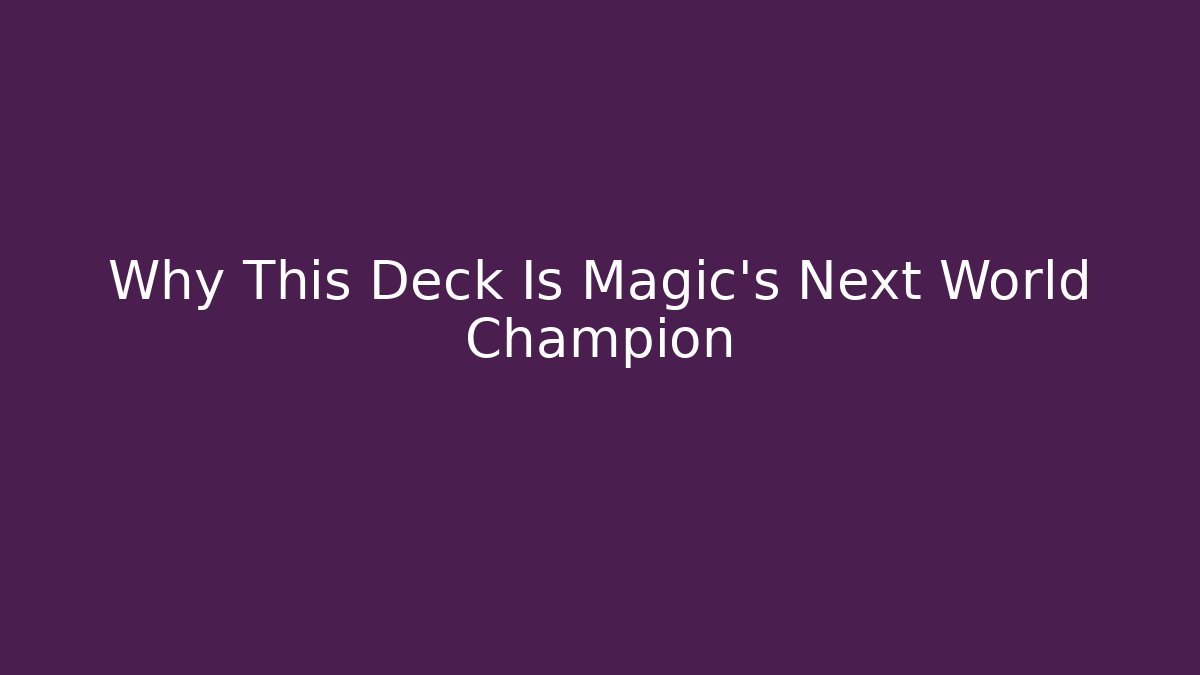 Why This Deck Is Magic’s Next World Champion