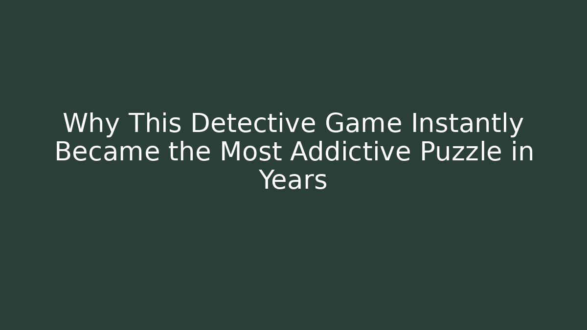 Why This Detective Game Instantly Became the Most Addictive Puzzle in Years