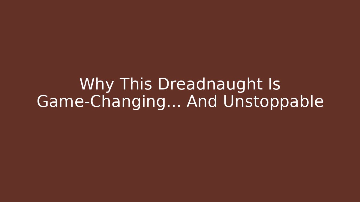 Why This Dreadnaught Is Game-Changing… And Unstoppable - Método de Aprovação
