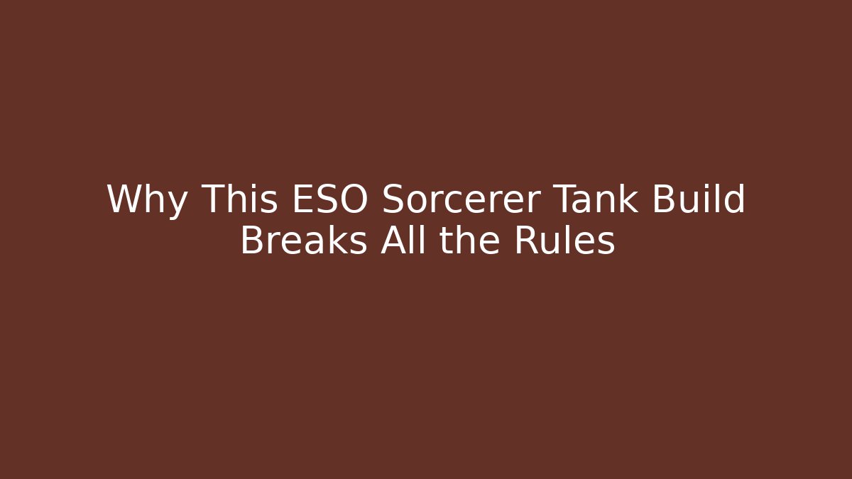 Why This ESO Sorcerer Tank Build Breaks All the Rules