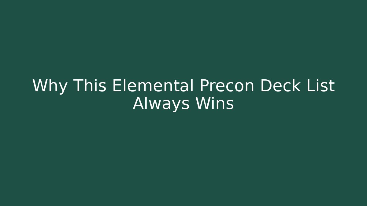 Why This Elemental Precon Deck List Always Wins