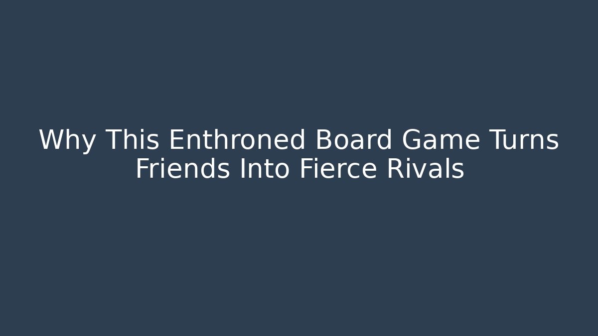 Why This Enthroned Board Game Turns Friends Into Fierce Rivals