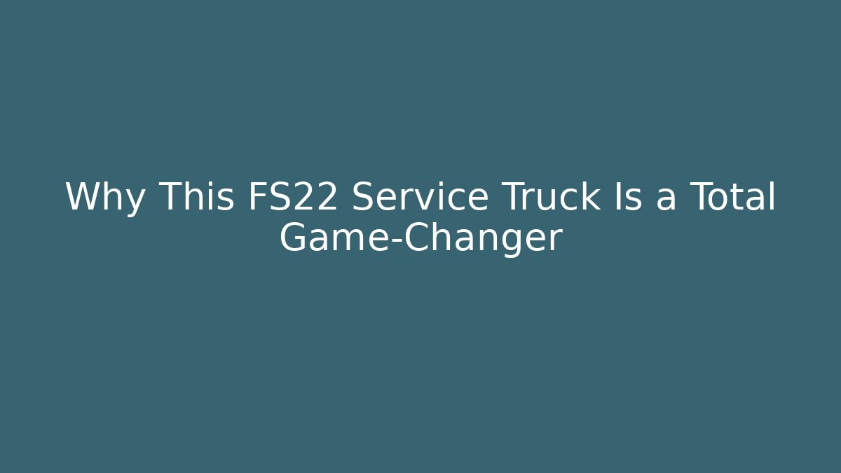 Why This FS22 Service Truck Is a Total Game-Changer