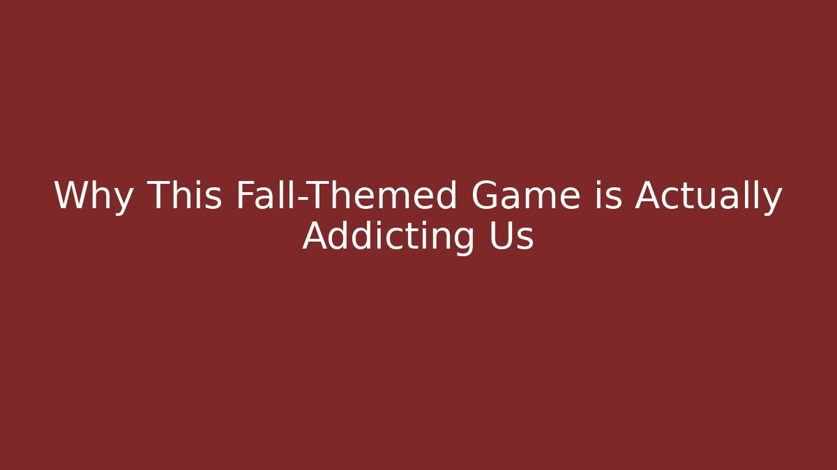 Why This Fall-Themed Game is Actually Addicting Us