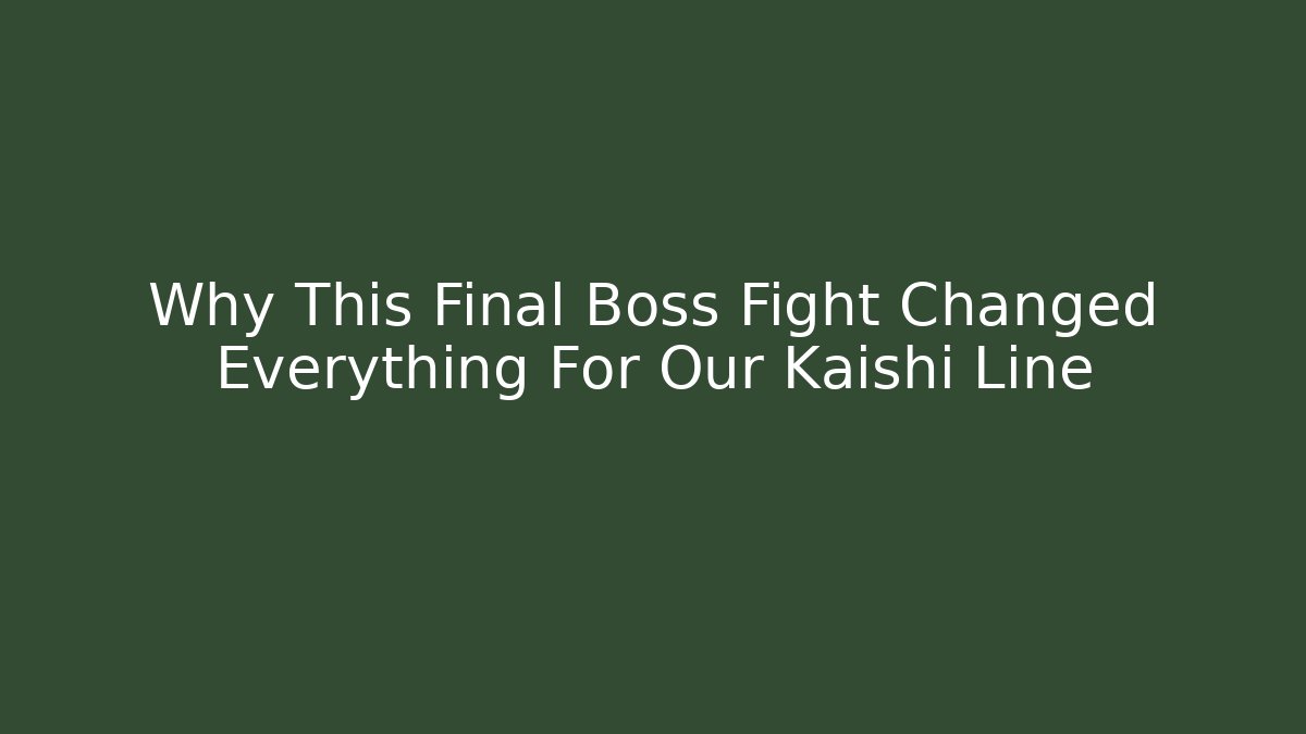 Why This Final Boss Fight Changed Everything For Our Kaishi Line