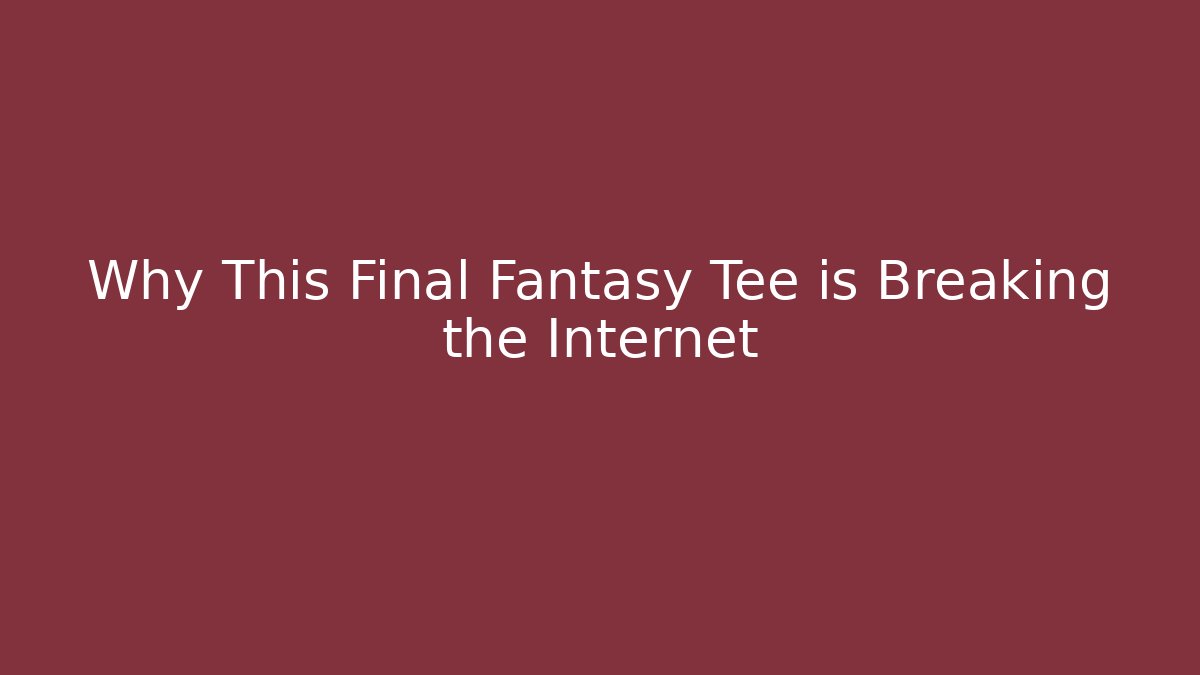 Why This Final Fantasy Tee is Breaking the Internet