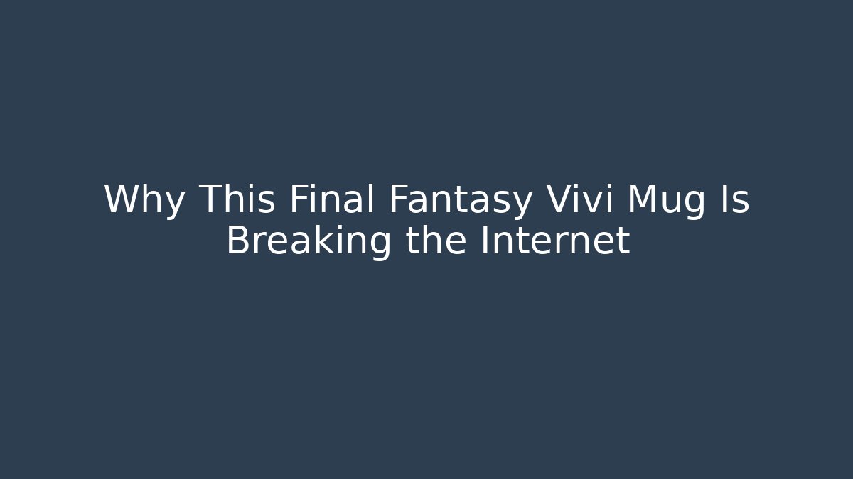 Why This Final Fantasy Vivi Mug Is Breaking the Internet