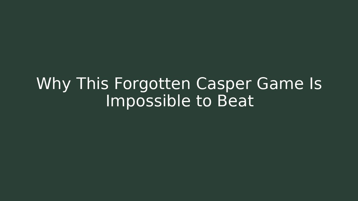 Why This Forgotten Casper Game Is Impossible to Beat