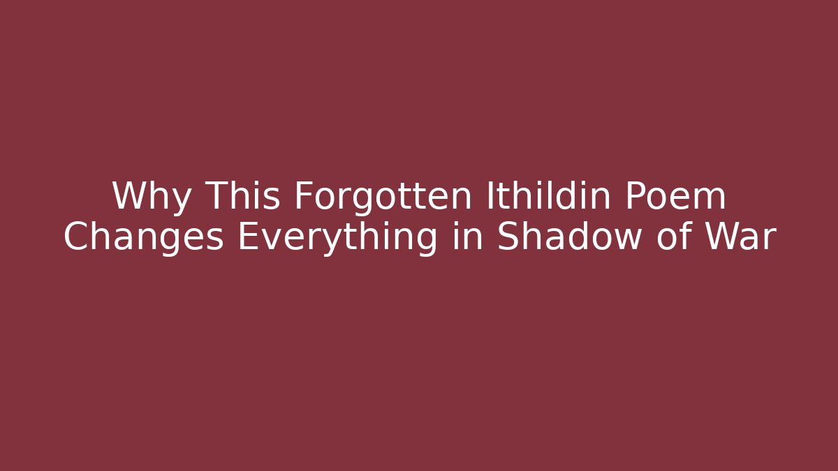 Why This Forgotten Ithildin Poem Changes Everything in Shadow of War - Método de Aprovação