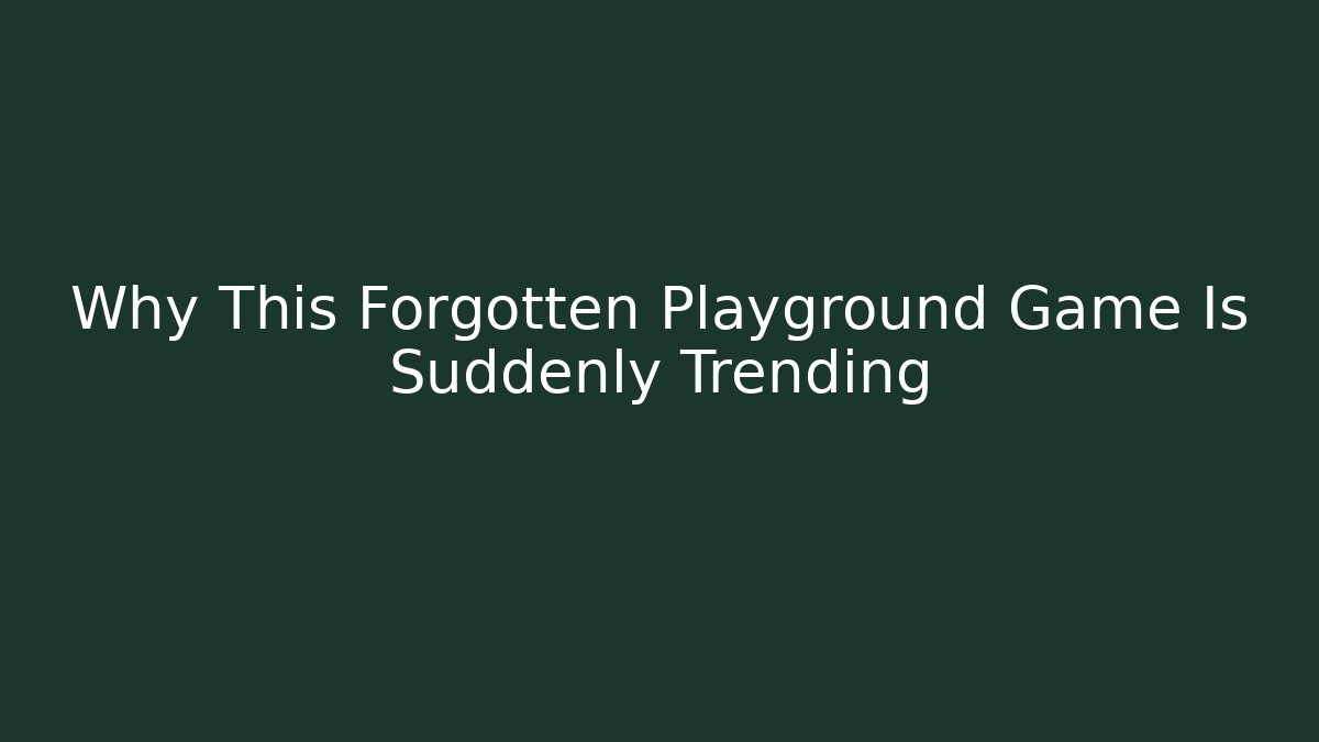 Why This Forgotten Playground Game Is Suddenly Trending