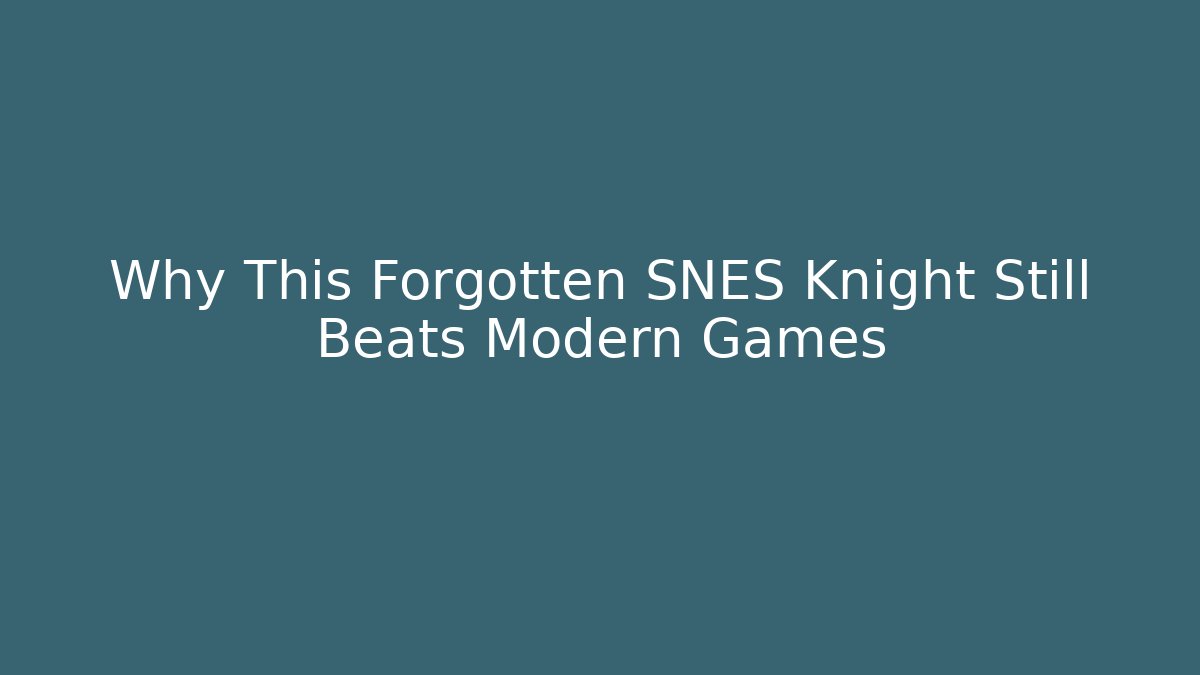 Why This Forgotten SNES Knight Still Beats Modern Games