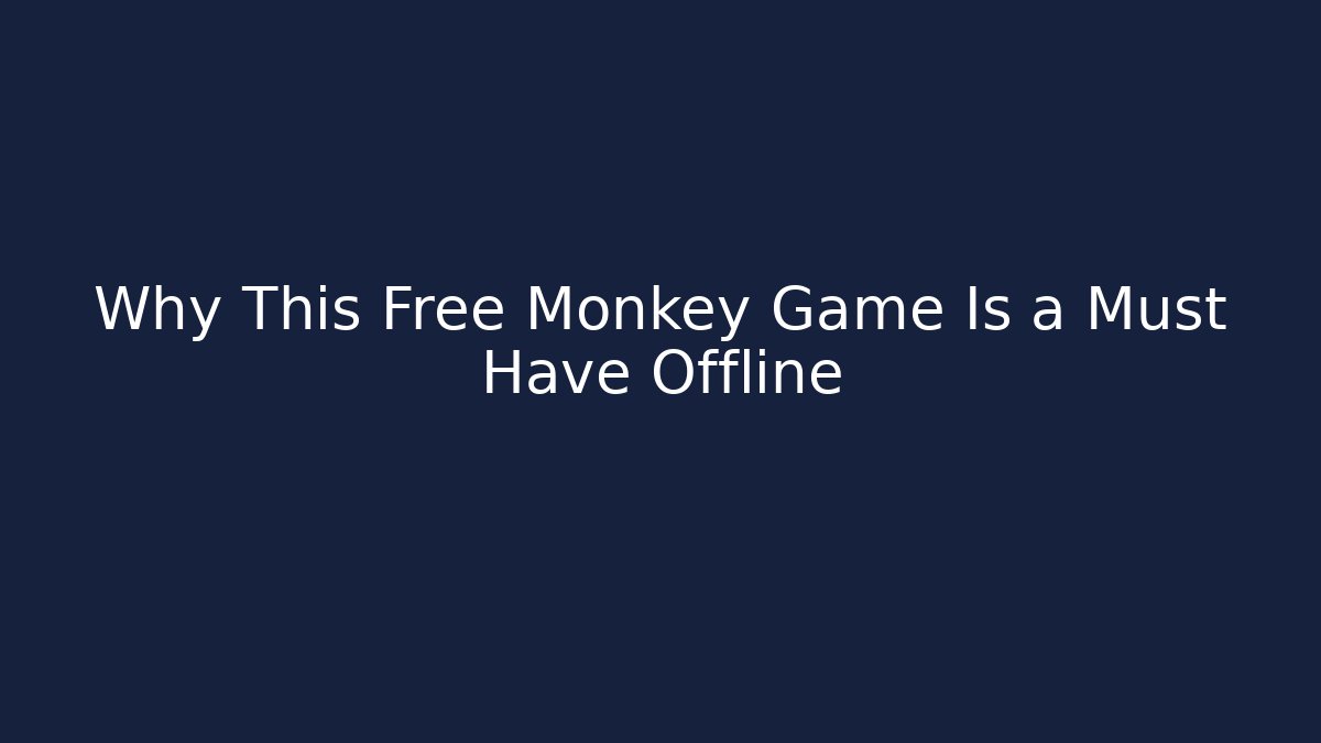 Why This Free Monkey Game Is a Must Have Offline