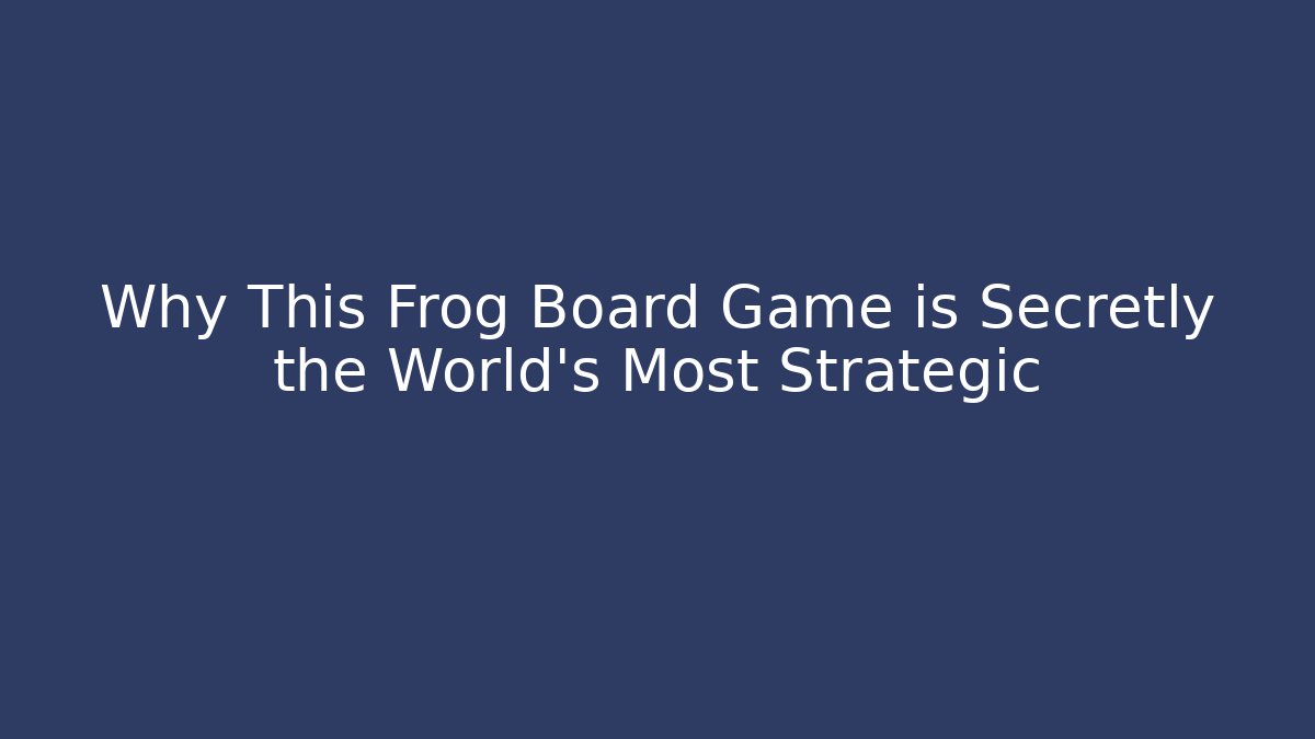 Why This Frog Board Game is Secretly the World's Most Strategic