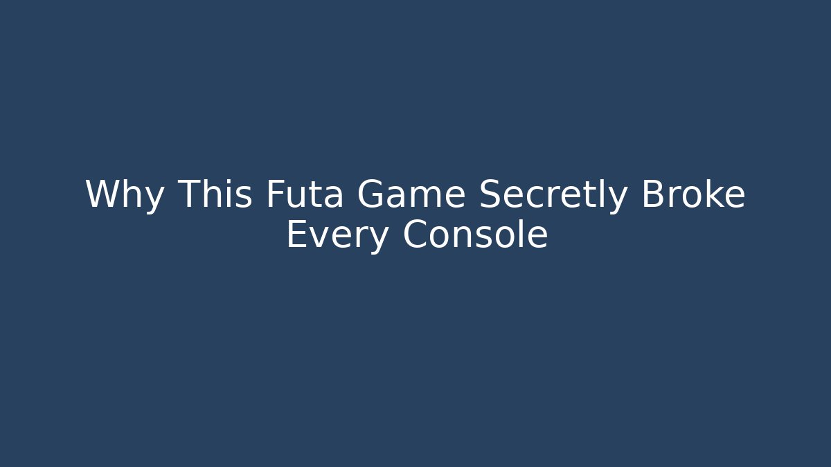 Why This Futa Game Secretly Broke Every Console