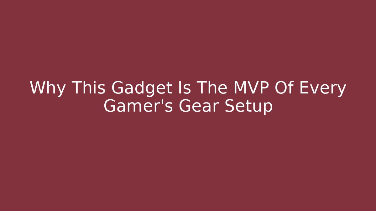 Why This Gadget Is The MVP Of Every Gamer's Gear Setup