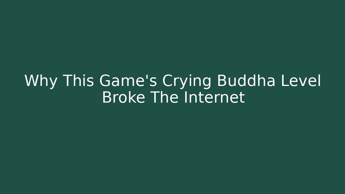 Why This Game's Crying Buddha Level Broke The Internet