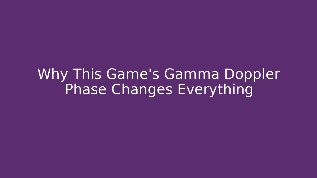 Why This Game's Gamma Doppler Phase Changes Everything - Método de Aprovação