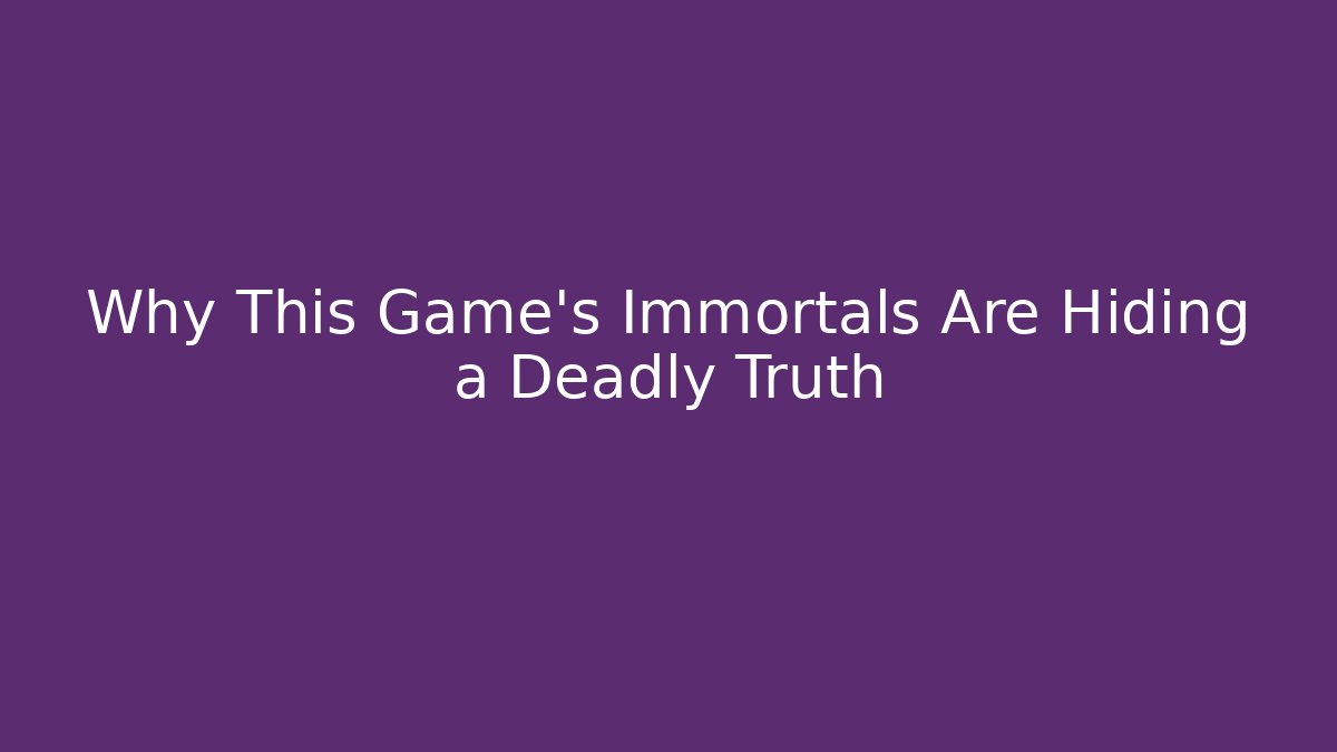 Why This Game's Immortals Are Hiding a Deadly Truth - Método de Aprovação