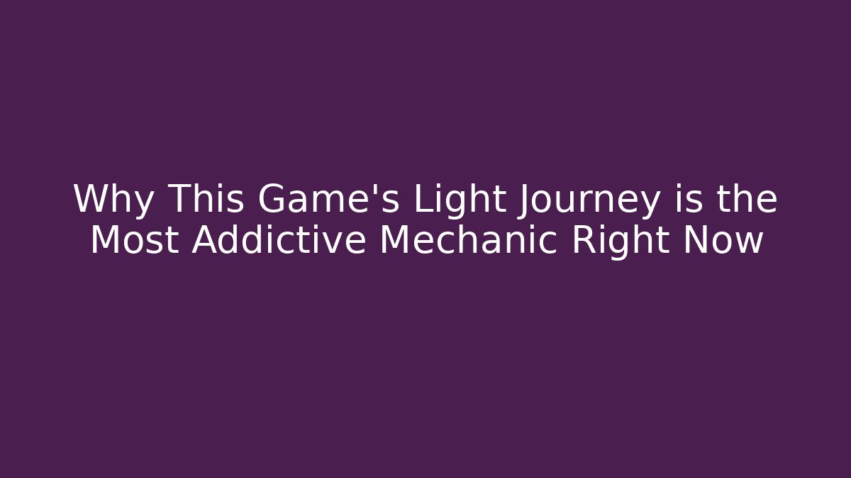 Why This Game's Light Journey is the Most Addictive Mechanic Right Now