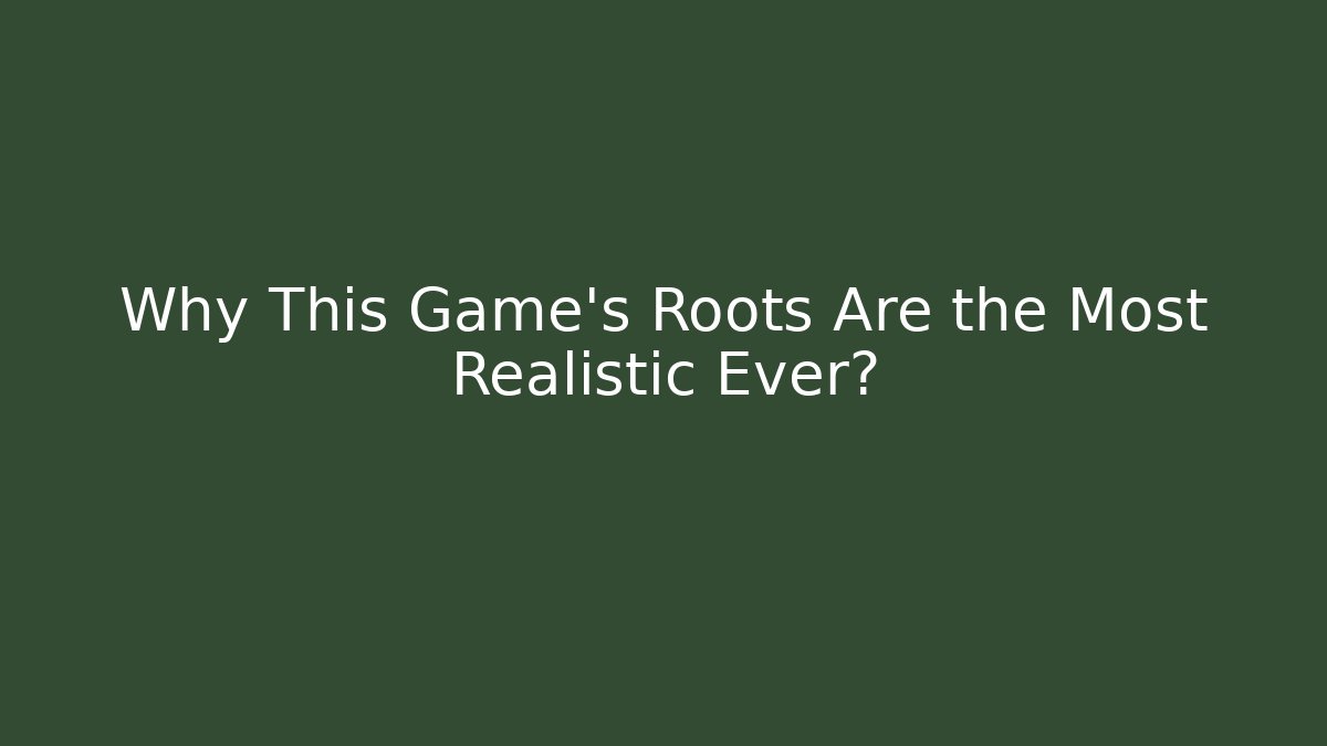 Why This Game's Roots Are the Most Realistic Ever?