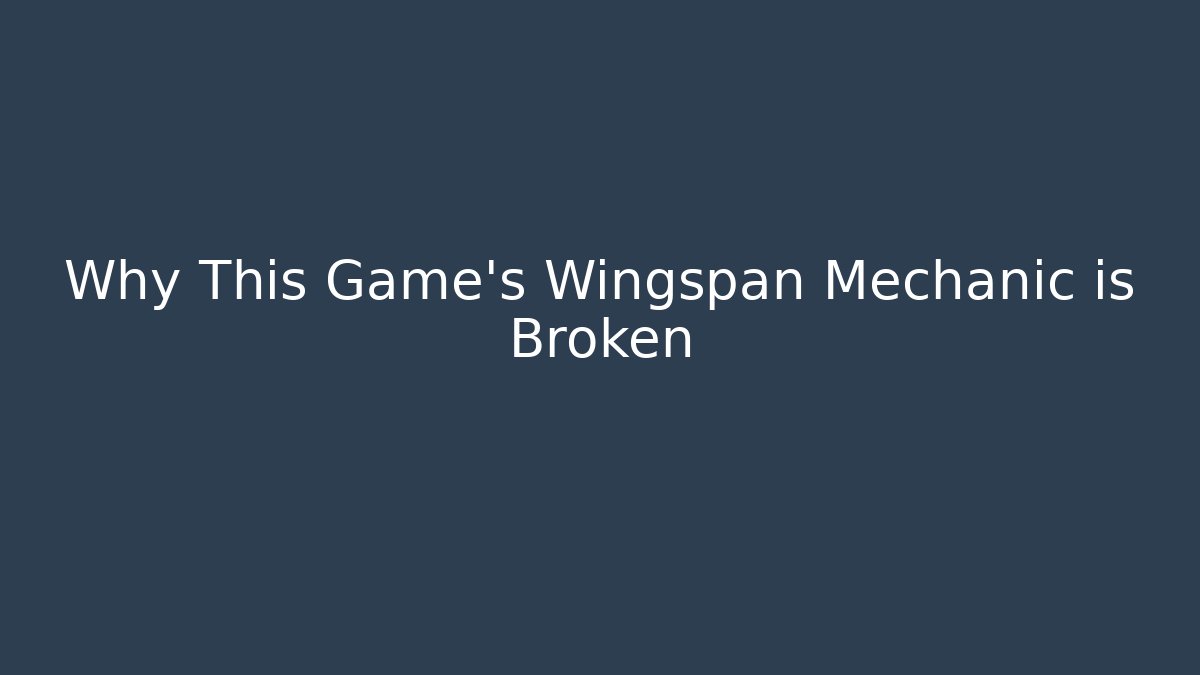 Why This Game's Wingspan Mechanic is Broken