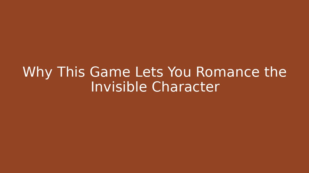 Why This Game Lets You Romance the Invisible Character