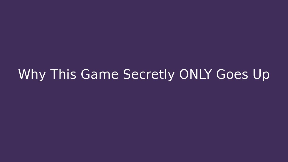 Why This Game Secretly ONLY Goes Up