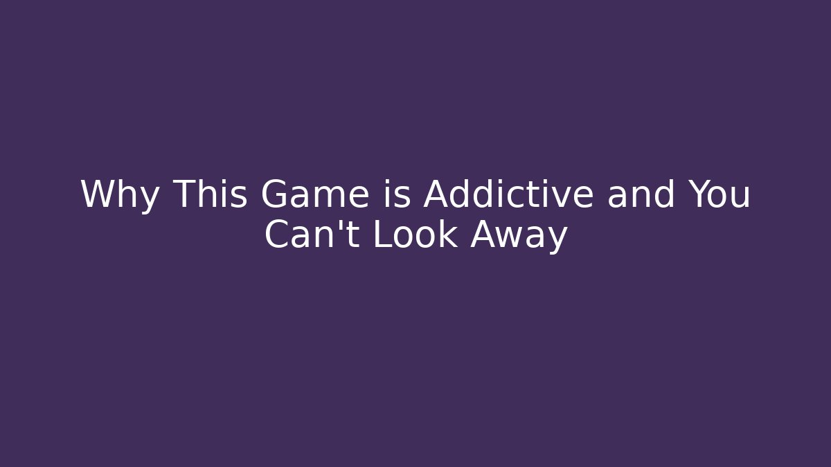 Why This Game is Addictive and You Can't Look Away