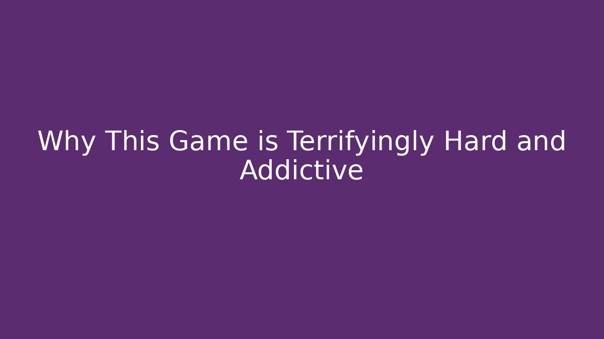 Why This Game is Terrifyingly Hard and Addictive - Método de Aprovação