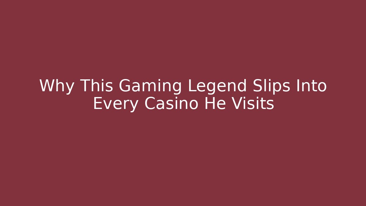 Why This Gaming Legend Slips Into Every Casino He Visits