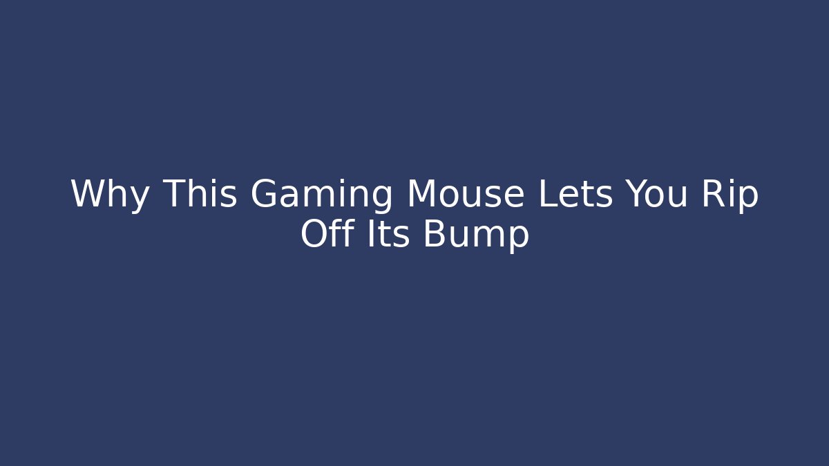 Why This Gaming Mouse Lets You Rip Off Its Bump
