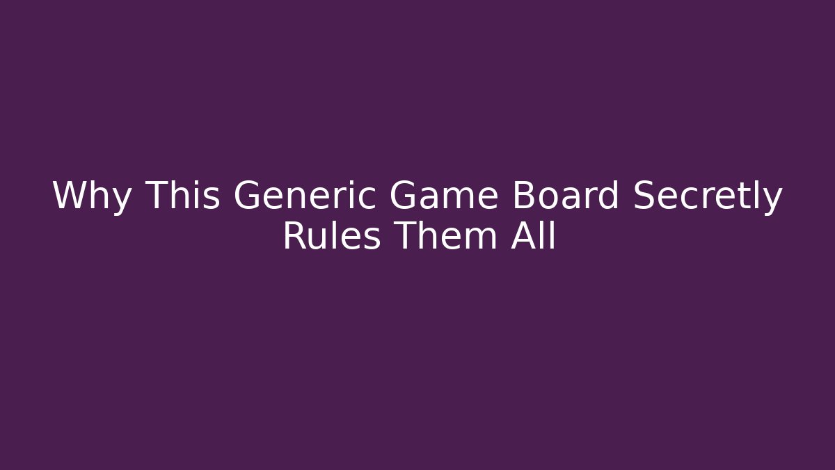 Why This Generic Game Board Secretly Rules Them All - Método de Aprovação