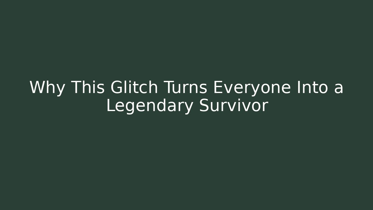Why This Glitch Turns Everyone Into a Legendary Survivor