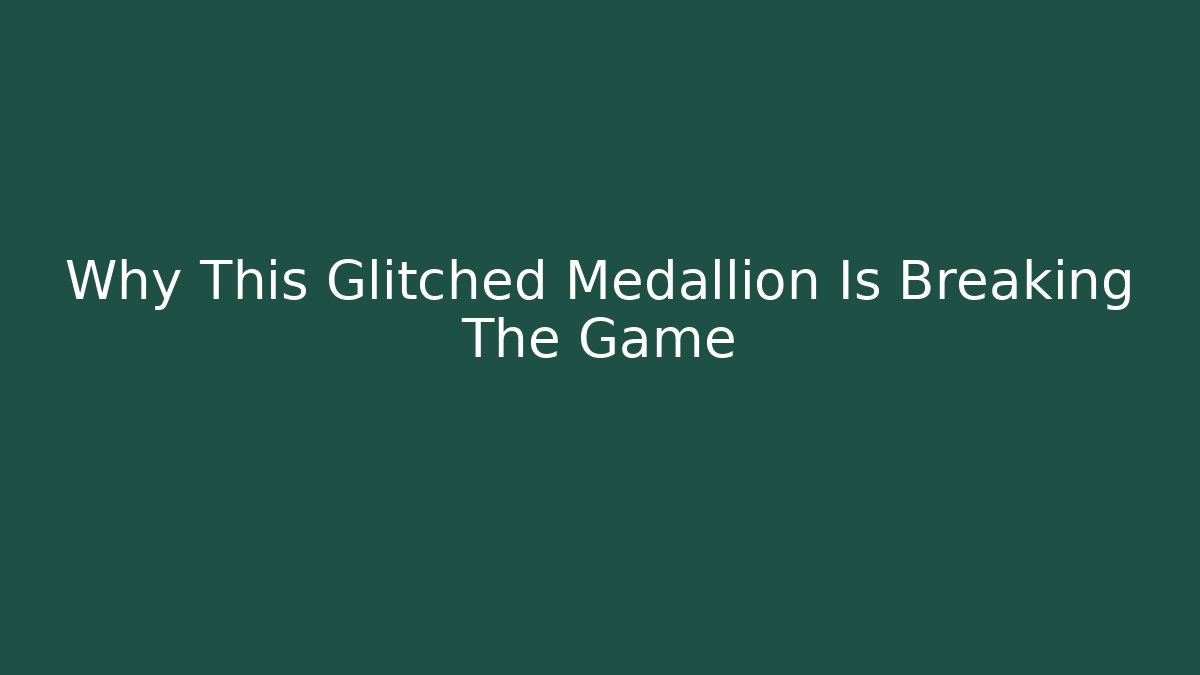 Why This Glitched Medallion Is Breaking The Game